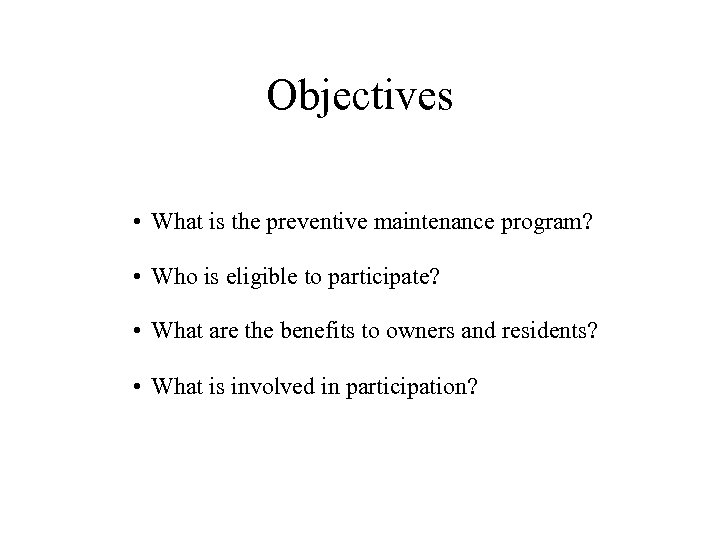 Objectives • What is the preventive maintenance program? • Who is eligible to participate?