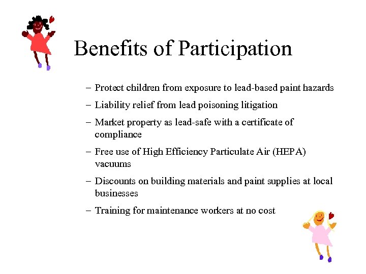Benefits of Participation – Protect children from exposure to lead-based paint hazards – Liability