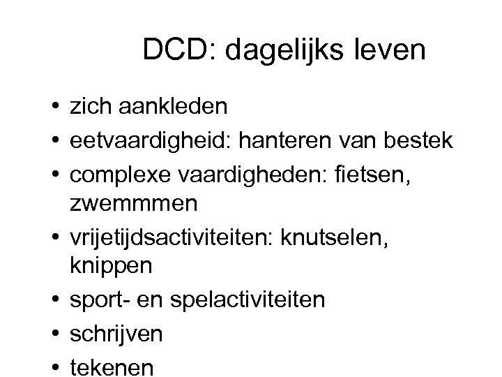 DCD: dagelijks leven • zich aankleden • eetvaardigheid: hanteren van bestek • complexe vaardigheden: