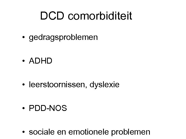 DCD comorbiditeit • gedragsproblemen • ADHD • leerstoornissen, dyslexie • PDD-NOS • sociale en