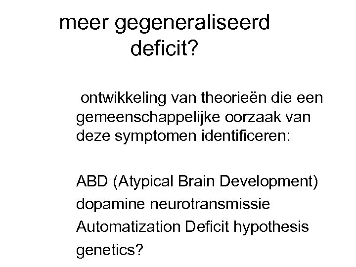meer gegeneraliseerd deficit? ontwikkeling van theorieën die een gemeenschappelijke oorzaak van deze symptomen identificeren: