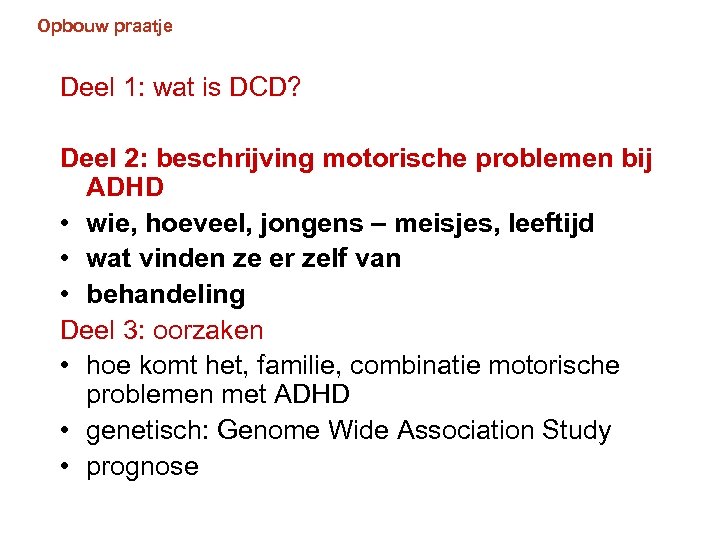 Opbouw praatje Deel 1: wat is DCD? Deel 2: beschrijving motorische problemen bij ADHD