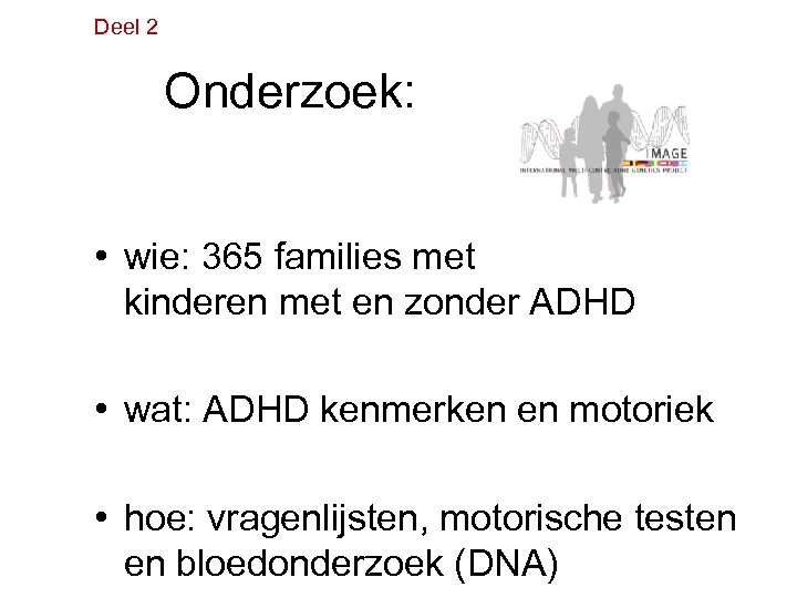 Deel 2 Onderzoek: • wie: 365 families met kinderen met en zonder ADHD •