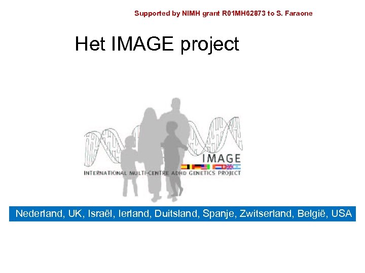 Supported by NIMH grant R 01 MH 62873 to S. Faraone Het IMAGE project