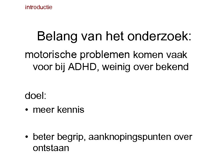 introductie Belang van het onderzoek: motorische problemen komen vaak voor bij ADHD, weinig over