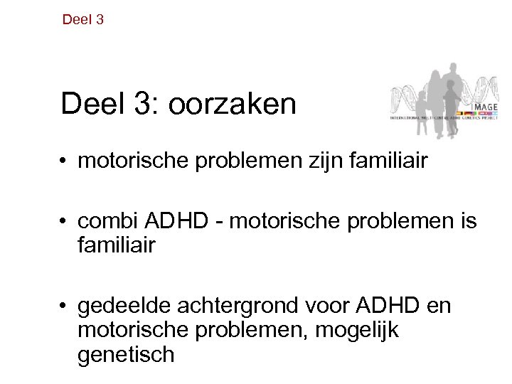 Deel 3: oorzaken • motorische problemen zijn familiair • combi ADHD - motorische problemen