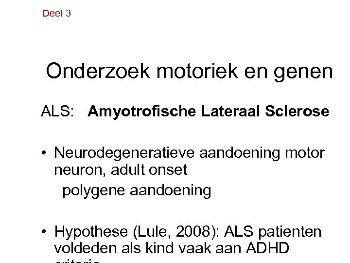 Deel 3 Onderzoek motoriek en genen ALS: Amyotrofische Lateraal Sclerose • Neurodegeneratieve aandoening motor