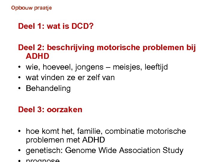 Opbouw praatje Deel 1: wat is DCD? Deel 2: beschrijving motorische problemen bij ADHD