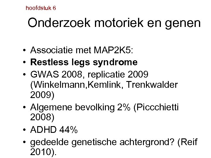 hoofdstuk 6 Onderzoek motoriek en genen • Associatie met MAP 2 K 5: •