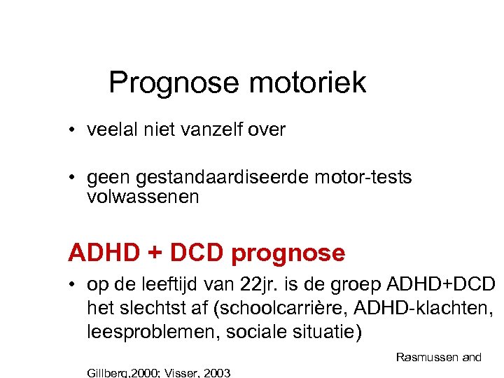 Prognose motoriek • veelal niet vanzelf over • geen gestandaardiseerde motor-tests volwassenen ADHD +
