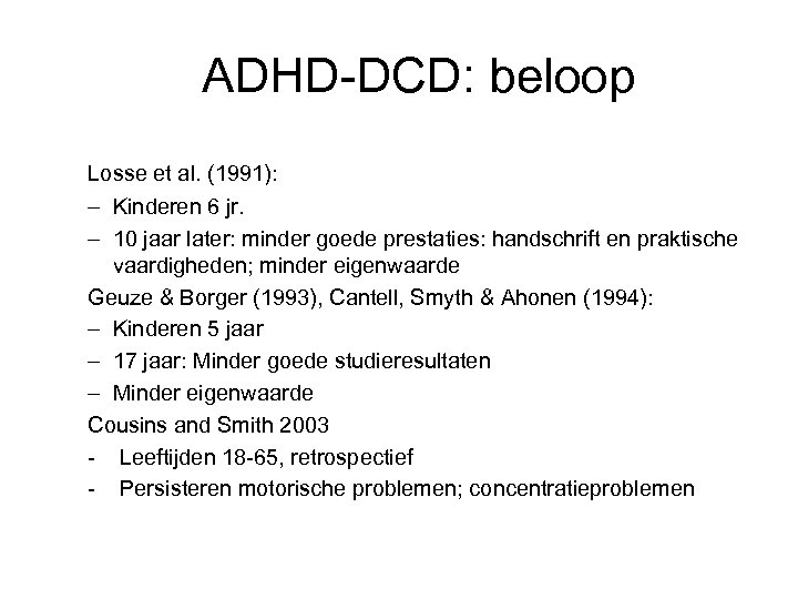 ADHD-DCD: beloop Losse et al. (1991): – Kinderen 6 jr. – 10 jaar later: