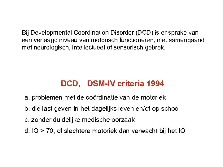 Bij Developmental Coordination Disorder (DCD) is er sprake van een verlaagd niveau van motorisch