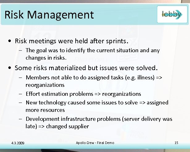 Risk Management • Risk meetings were held after sprints. – The goal was to