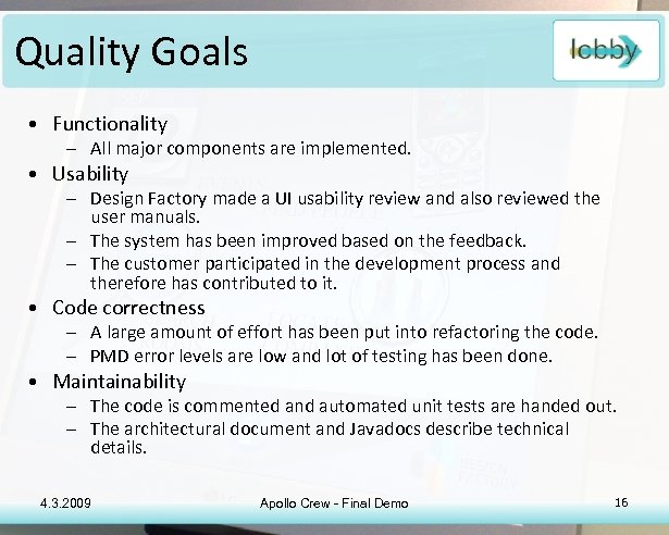 Quality Goals • Functionality – All major components are implemented. • Usability – Design