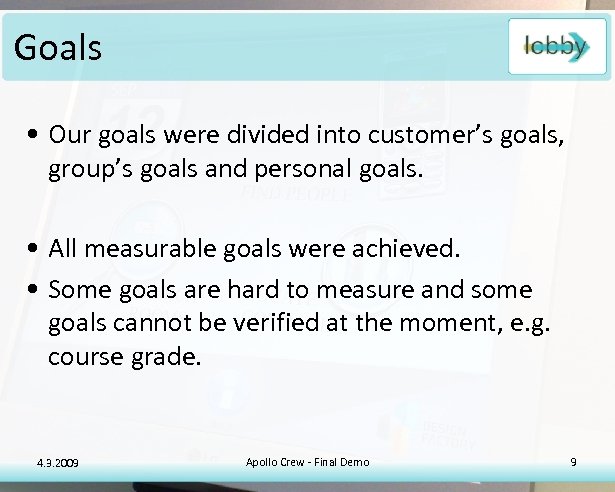 Goals • Our goals were divided into customer’s goals, group’s goals and personal goals.