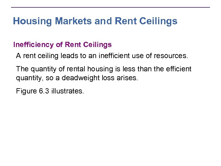 Housing Markets and Rent Ceilings Inefficiency of Rent Ceilings A rent ceiling leads to