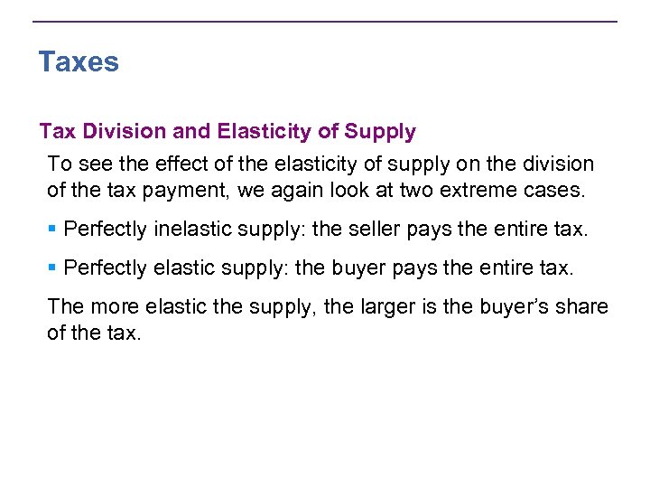 Taxes Tax Division and Elasticity of Supply To see the effect of the elasticity
