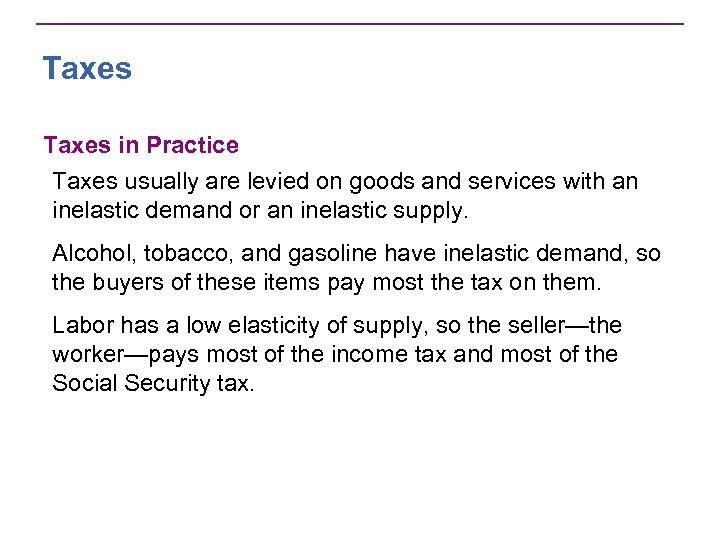 Taxes in Practice Taxes usually are levied on goods and services with an inelastic