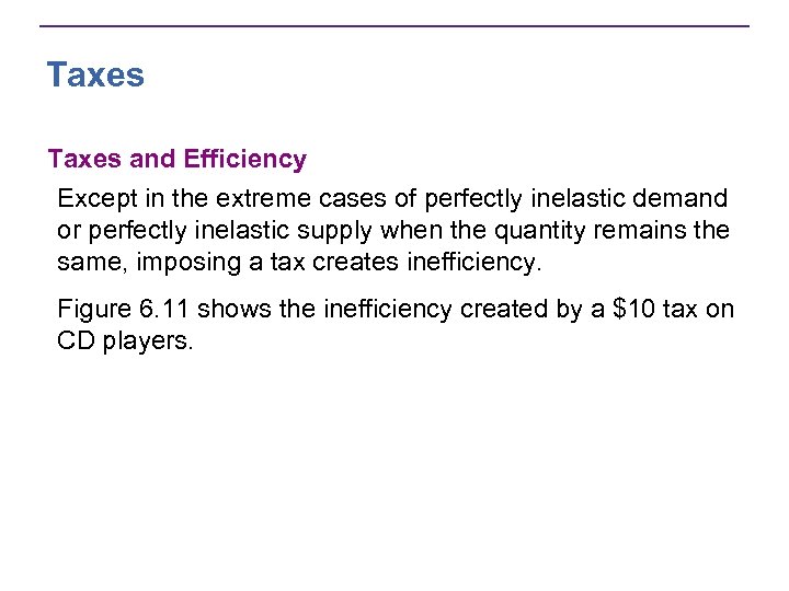 Taxes and Efficiency Except in the extreme cases of perfectly inelastic demand or perfectly