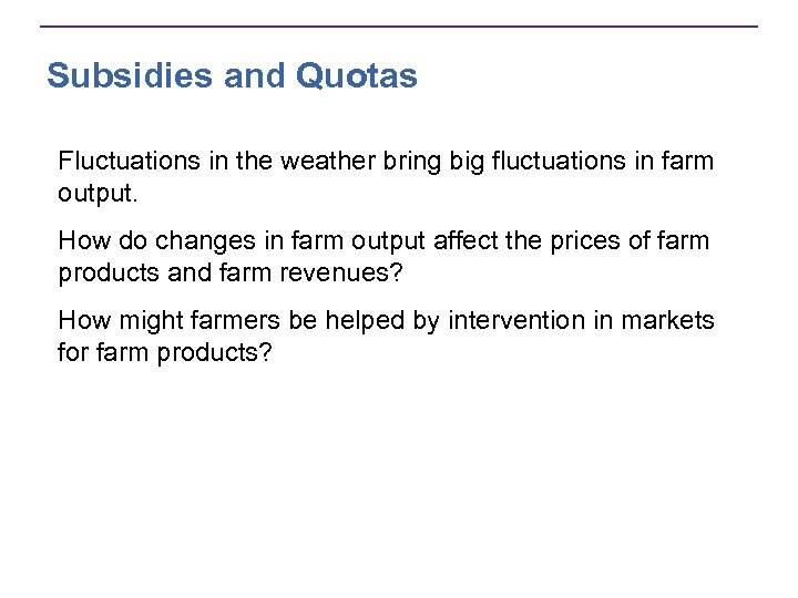 Subsidies and Quotas Fluctuations in the weather bring big fluctuations in farm output. How