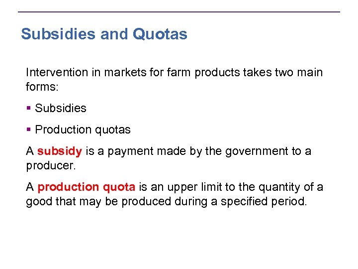 Subsidies and Quotas Intervention in markets for farm products takes two main forms: §