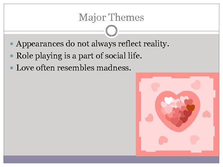 Major Themes Appearances do not always reflect reality. Role playing is a part of