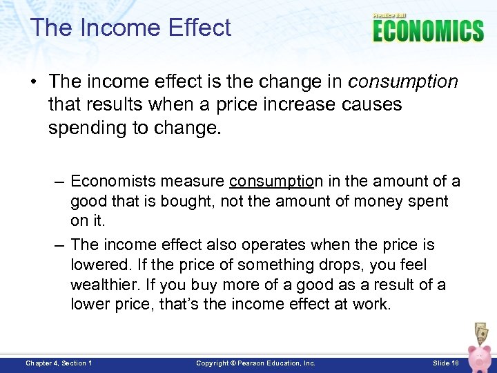 The Income Effect • The income effect is the change in consumption that results