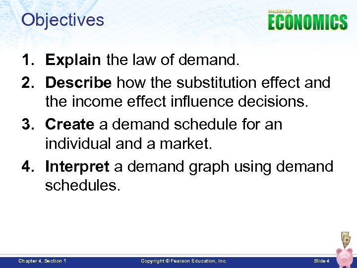 Objectives 1. Explain the law of demand. 2. Describe how the substitution effect and