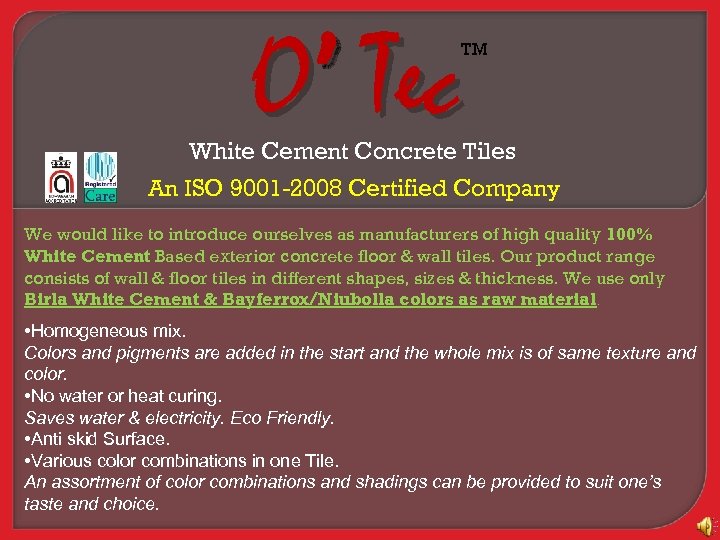 O’ Tec TM White Cement Concrete Tiles An ISO 9001 -2008 Certified Company We