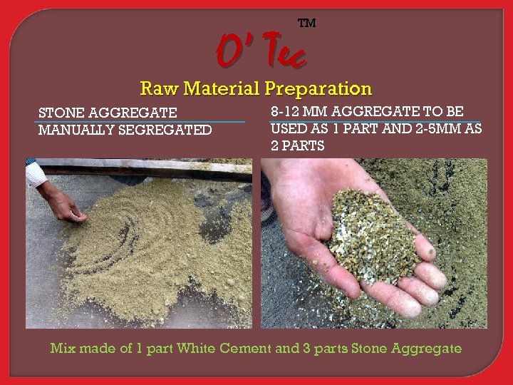 TM O’ Tec Raw Material Preparation STONE AGGREGATE MANUALLY SEGREGATED 8 -12 MM AGGREGATE