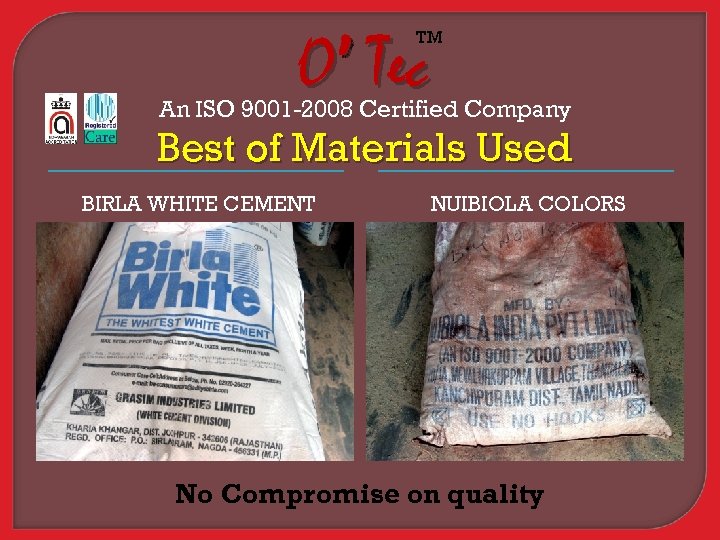 O’ Tec TM An ISO 9001 -2008 Certified Company Best of Materials Used BIRLA