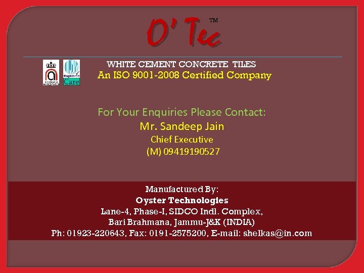 O’ Tec TM WHITE CEMENT CONCRETE TILES An ISO 9001 -2008 Certified Company For