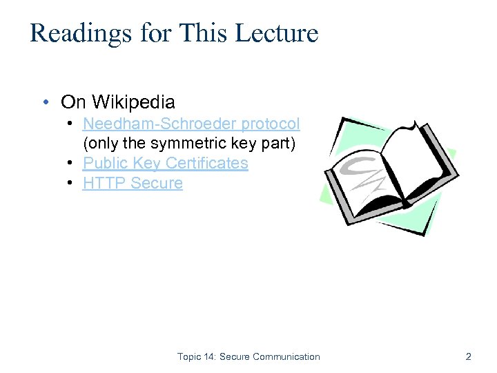 Readings for This Lecture • On Wikipedia • Needham-Schroeder protocol (only the symmetric key
