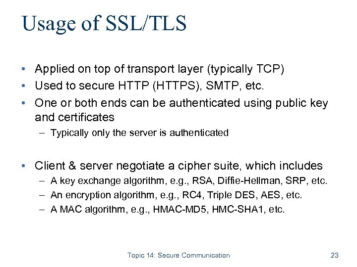 Usage of SSL/TLS • Applied on top of transport layer (typically TCP) • Used