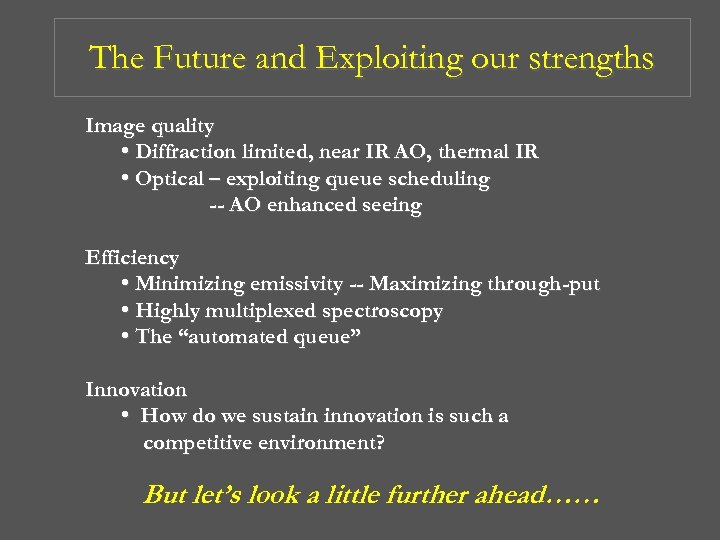 The Future and Exploiting our strengths Image quality • Diffraction limited, near IR AO,