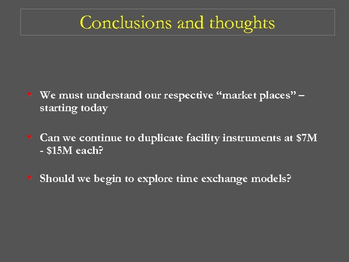 Conclusions and thoughts • We must understand our respective “market places” – starting today
