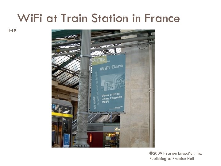 Wi. Fi at Train Station in France 1 -19 © 2009 Pearson Education, Inc.