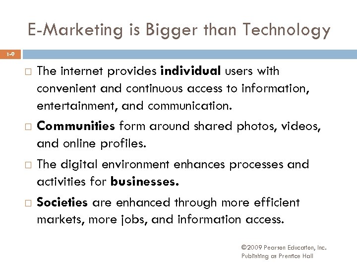 E-Marketing is Bigger than Technology 1 -9 The internet provides individual users with convenient