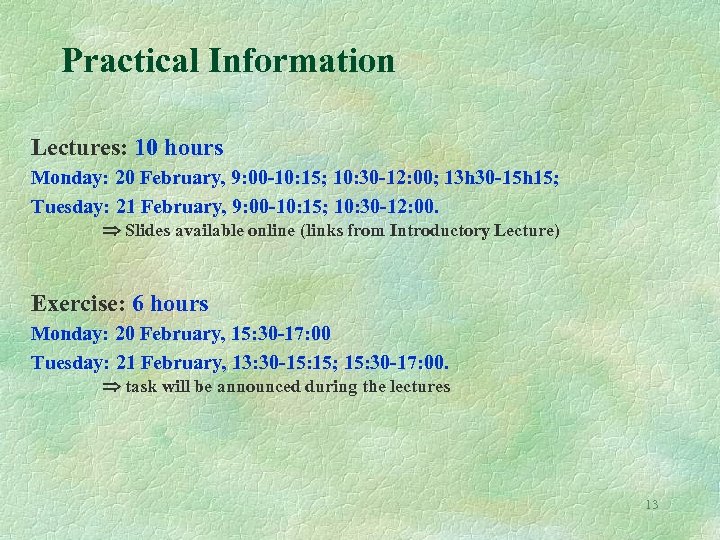 Practical Information Lectures: 10 hours Monday: 20 February, 9: 00 -10: 15; 10: 30