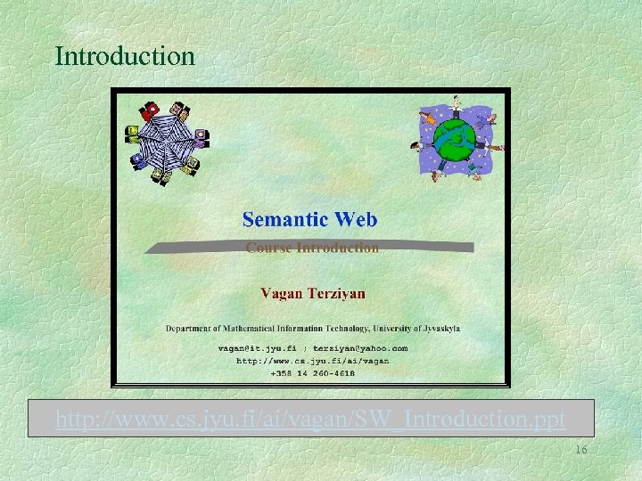 Introduction http: //www. cs. jyu. fi/ai/vagan/SW_Introduction. ppt 16 