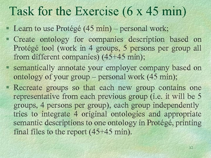 Task for the Exercise (6 x 45 min) § Learn to use Protégé (45