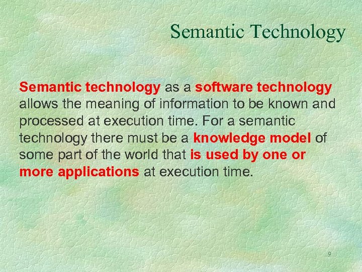 Semantic Technology Semantic technology as a software technology allows the meaning of information to