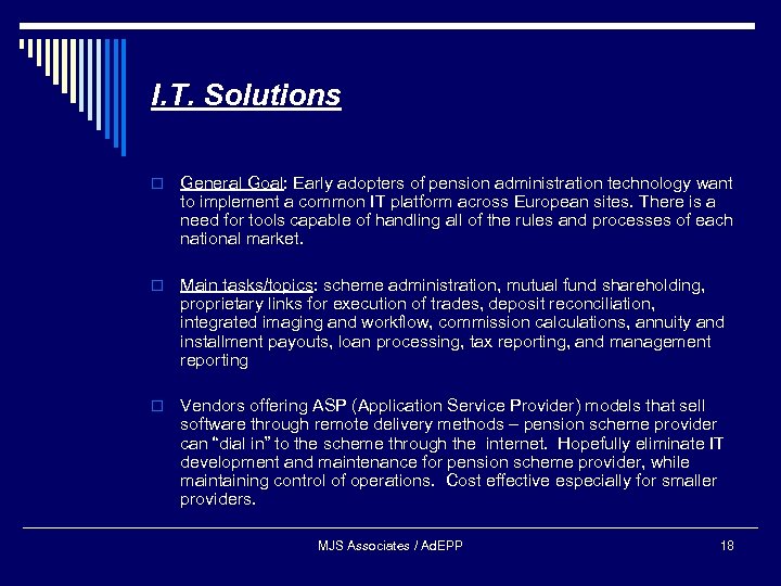 I. T. Solutions o General Goal: Early adopters of pension administration technology want to