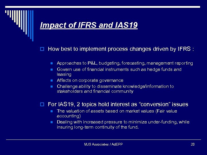 Impact of IFRS and IAS 19 o How best to implement process changes driven