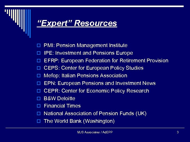 “Expert” Resources o PMI: Pension Management Institute o IPE: Investment and Pensions Europe o