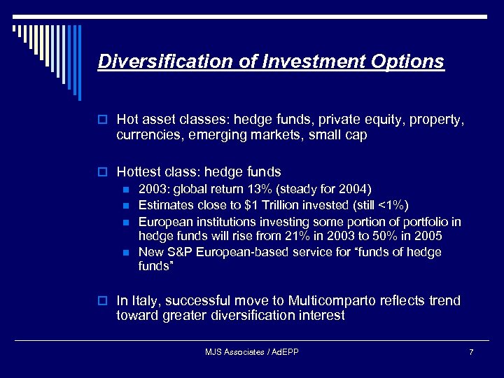 Diversification of Investment Options o Hot asset classes: hedge funds, private equity, property, currencies,