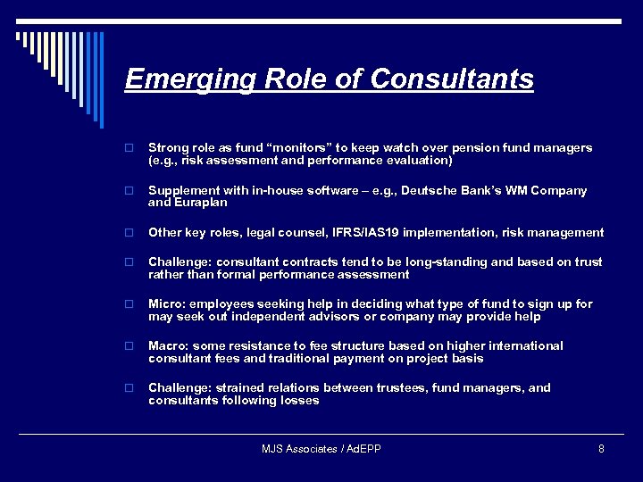 Emerging Role of Consultants o Strong role as fund “monitors” to keep watch over