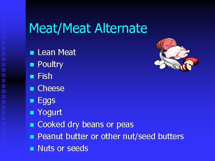 Meat/Meat Alternate n n n n n Lean Meat Poultry Fish Cheese Eggs Yogurt