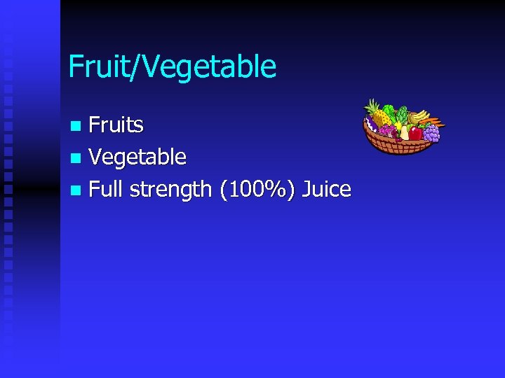 Fruit/Vegetable Fruits n Vegetable n Full strength (100%) Juice n 