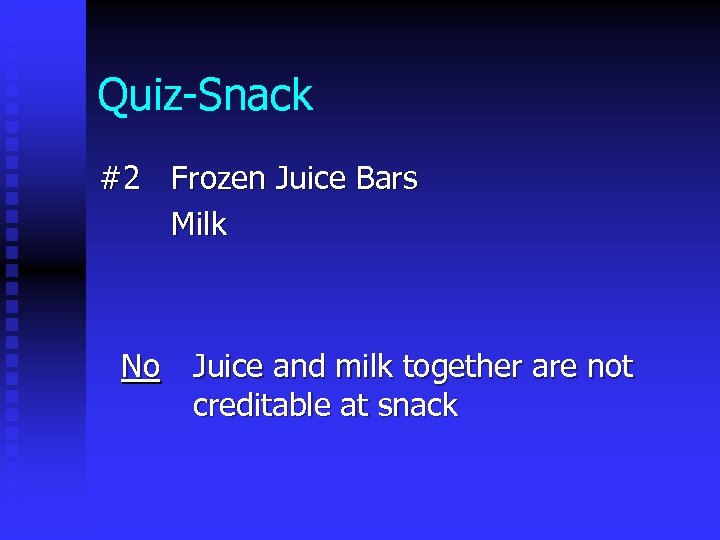 Quiz-Snack #2 Frozen Juice Bars Milk No Juice and milk together are not creditable